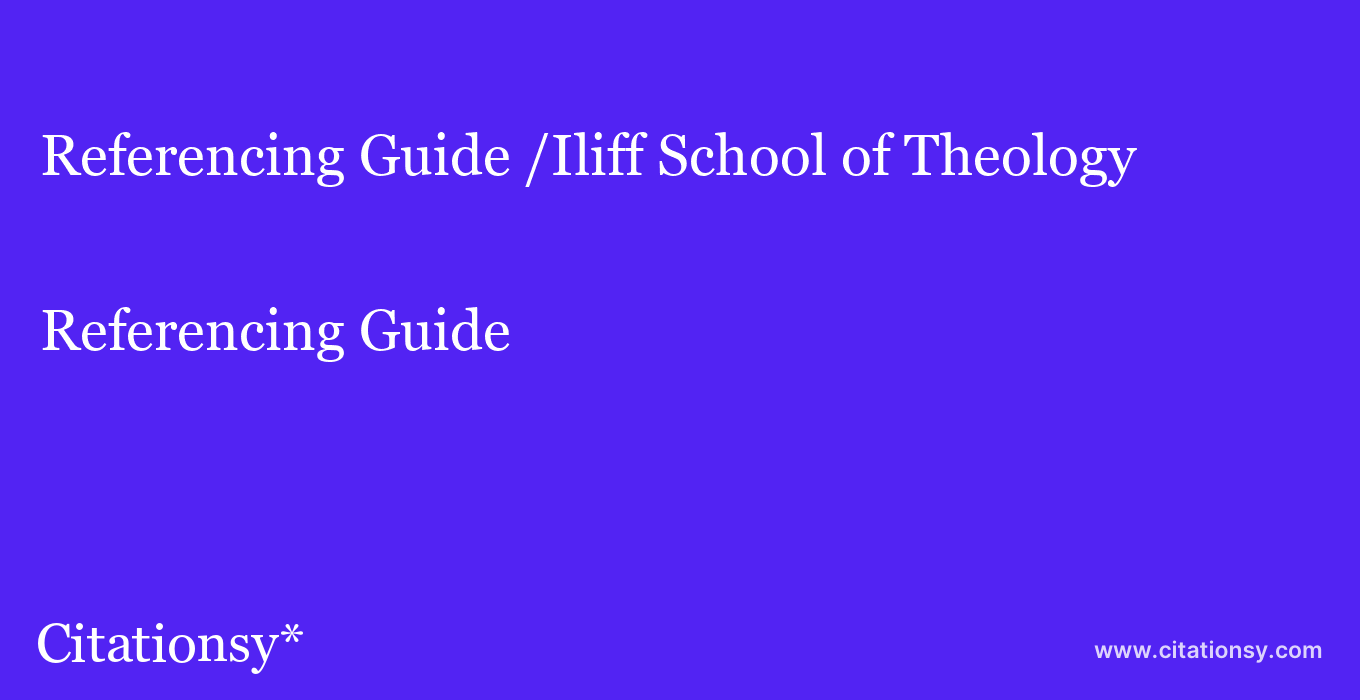 Referencing Guide: /Iliff School of Theology